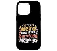 Carcasa para iPhone 14 Pro MAX It's Weird How I Keep Surviving Mondays -