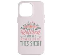 Carcasa para iPhone 14 Pro MAX Jubilación Floral Retirado Trabajé Toda mi Vida para Esto