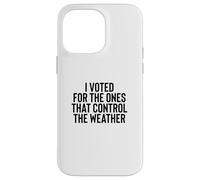 Carcasa para iPhone 14 Pro MAX Liberal Meme I Voted for The Ones That Control The Weather