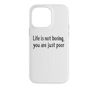 Carcasa para iPhone 14 Pro MAX Life is Not Boring You Are Just Poor Funny Sarcástico Cita