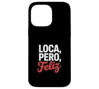 Carcasa para iPhone 14 Pro MAX Loca Pero Feliz Divertido Dicho Humor Español