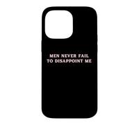 Carcasa para iPhone 14 Pro MAX Los Hombres Nunca fallan en decepcionarme Funny Y2K Hot Girl Feminista
