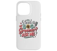 Carcasa para iPhone 14 Pro MAX Need A Dog Groomer Ask Me Funny Dog Grooming Salon