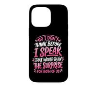 Carcasa para iPhone 14 Pro MAX No I Don't Think Before I Speak That Would Ruin The Surprise