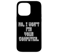 Carcasa para iPhone 14 Pro MAX No I Won'T Fix Your Computer Funny Family IT Nerd PC Gamer