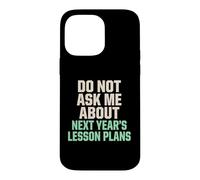 Carcasa para iPhone 14 Pro MAX No me preguntes sobre los Planes de lecciones para el próximo año Maestro
