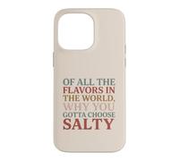 Carcasa para iPhone 14 Pro MAX of All The Flavors in The World, Why You Gotta Choose Salty?