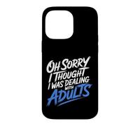 Carcasa para iPhone 14 Pro MAX Oh Sorry I Thought I Was Dealing with Adults -