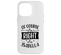 Carcasa para iPhone 14 Pro MAX por Supuesto Que Tengo razón, Soy Isabella Nombre Personalizado