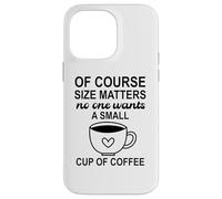 Carcasa para iPhone 14 Pro MAX Size of Course Matters No One Wants a Small Cup of Coffee