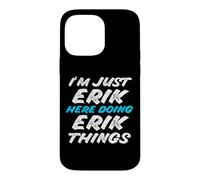 Carcasa para iPhone 14 Pro MAX Solo Soy Erik Aquí Haciendo Erik Things Funny Name
