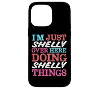 Carcasa para iPhone 14 Pro MAX Solo Soy Shelly aquí Haciendo Shelly Things Nombre