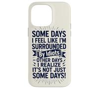 Carcasa para iPhone 14 Pro MAX Some Days I Feel Like I'm Surrounded by Idiots