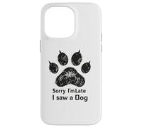 Carcasa para iPhone 14 Pro MAX Sorry I’m Late I Saw a Dog Funny Pet Lover Humor Design Tees