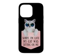 Carcasa para iPhone 14 Pro MAX Sorry I'm Late My Cat Was Sitting On Me Sarcastic