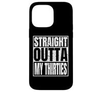 Carcasa para iPhone 14 Pro MAX Straight Outta My Thirties 40th Birthday Funny 40 Years Old
