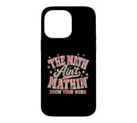 Carcasa para iPhone 14 Pro MAX The Math Ain't Mathin' Muestra tu Trabajo Volver a la Escuela Maestro