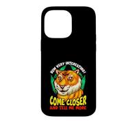 Carcasa para iPhone 14 Pro MAX Tiger Funny Sarcasm Acércate y Dime más
