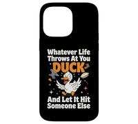 Carcasa para iPhone 14 Pro MAX Whatever Life Throws At You Duck and Let It Hit Someone Else