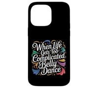 Carcasa para iPhone 14 Pro MAX When Life Gets Too Complicated Belly Dance -
