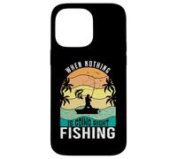 Carcasa para iPhone 14 Pro MAX When Nothing Is Going Right Pesca Pescador Divertido