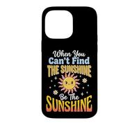 Carcasa para iPhone 14 Pro MAX When You Can't Find The Sunshine Be The Sunshine