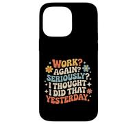 Carcasa para iPhone 14 Pro MAX Work Again Seriously I Thought I Did That Yesterday -