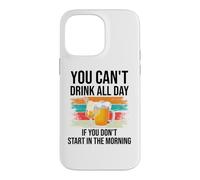 Carcasa para iPhone 14 Pro MAX You Cant Drink All Day If You Dont Start in The Morning Beer