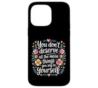 Carcasa para iPhone 14 Pro MAX You Don’t Deserve The Things You Tell Yourself -