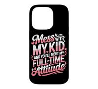 Carcasa para iPhone 14 Pro Mess with MY Kid and You'Ll Meet MY Full Time ATTIUDE