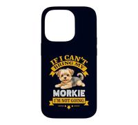 Carcasa para iPhone 14 Pro Morkie If I Cant Bring My Dog, I'm Not Going Funny Dog Dueño