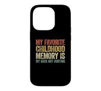 Carcasa para iPhone 14 Pro My Favorite Childhood Memory is my Back Not Hurting