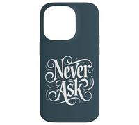 Carcasa para iPhone 14 Pro Never Ask - Declaración de tipografía Blanca ornamentada