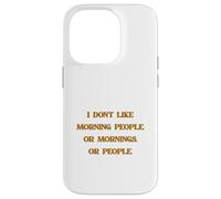 Carcasa para iPhone 14 Pro No me Gusta la Gente de la mañana, ni Las mañanas ni la Gente.