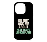 Carcasa para iPhone 14 Pro No me preguntes sobre los Planes de lecciones para el próximo año Maestro