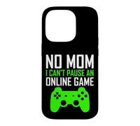 Carcasa para iPhone 14 Pro No Mom I Can't Pause An Online Game Funny Gamers Boys Girls