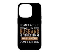 Carcasa para iPhone 14 Pro No Puedo discutir con mi Esposo Que es Mayor Que yo