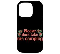 Carcasa para iPhone 14 Pro Please Dont Take Me Camping Divertido Camping Humor Camper Camp