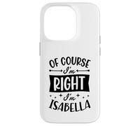 Carcasa para iPhone 14 Pro por Supuesto Que Tengo razón, Soy Isabella Nombre Personalizado