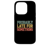 Carcasa para iPhone 14 Pro Probably Late for Something Funny Always Late