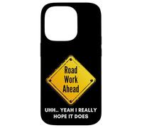 Carcasa para iPhone 14 Pro Road Work Ahead I Hope It Does Funny Construction Sign Dads