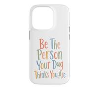 Carcasa para iPhone 14 Pro Sé la Persona Que tu Perro Piensa Que Eres para el Perro mamá y papá papá