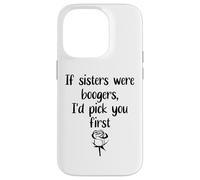 Carcasa para iPhone 14 Pro Sister Flowers If Sisters were Boogers ID Pick You First Sis
