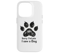 Carcasa para iPhone 14 Pro Sorry I’m Late I Saw a Dog Funny Pet Lover Humor Design Tees
