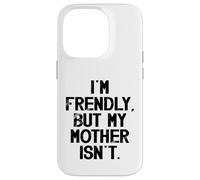 Carcasa para iPhone 14 Pro Soy amigable Pero mi Madre no me Toca