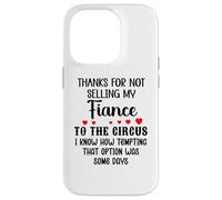 Carcasa para iPhone 14 Pro Thanks for Not Selling My Fiance to The Circus Bride & Groom
