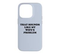 Carcasa para iPhone 14 Pro That Sounds Like My Wife'S Problem Men Spoiled Husband Funny