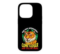 Carcasa para iPhone 14 Pro Tiger Funny Sarcasm Acércate y Dime más