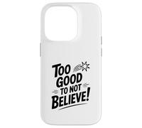 Carcasa para iPhone 14 Pro Too Good to Not Believe - Cita inspiradora