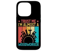 Carcasa para iPhone 14 Pro Trust Me I'm Almost A Woodworker - Funny Carpentry Carpenter